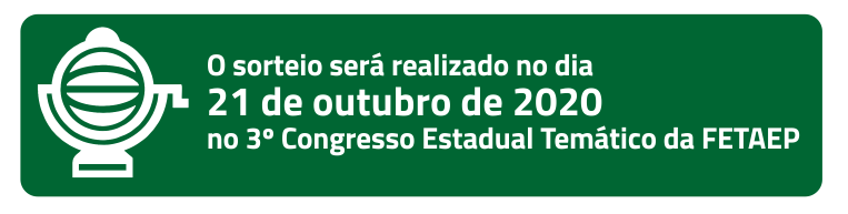 O sorteio será realizado no dia 21 de outubro de 2020 no 3º Congresso Estadual Temático da FETAEP